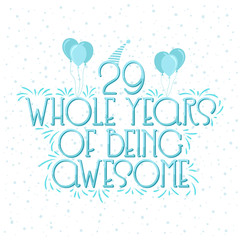 
29 years Birthday And 29 years Wedding Anniversary Typography Design, 29 Whole Years Of Being Awesome.