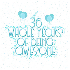 36 years Birthday And 36 years Wedding Anniversary Typography Design, 36 Whole Years Of Being Awesome.