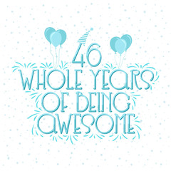 46 years Birthday And 46 years Wedding Anniversary Typography Design, 46 Whole Years Of Being Awesome.