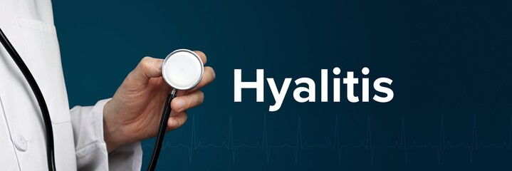 Hyalitis. Arzt im Kittel hält Stethoskop. Das Wort Hyalitis steht daneben. Symbol für Medizin,...