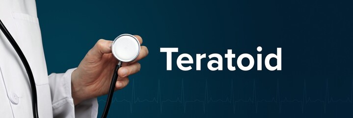 Teratoid. Arzt im Kittel hält Stethoskop. Das Wort Teratoid steht daneben. Symbol für Medizin, Krankheit, Gesundheit - obrazy, fototapety, plakaty