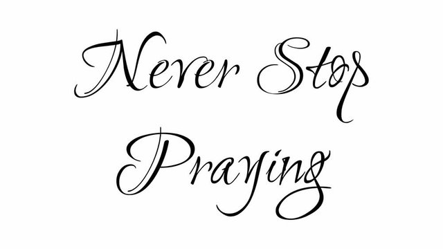 Animated Appearance in Video Graphic Transition Effect of Cursive Text of Black
Never Stop Praying Phrase Isolated on White  Background