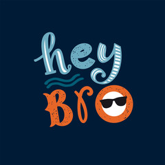 Hey Bro hand drawn lettering phrase on the white background. Cartoon style, colorful quote with a smile on the face. Looks like Kenny.
