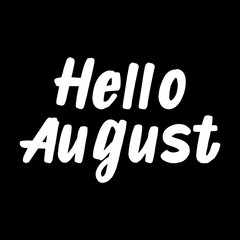 Hello August brush paint hand drawn  lettering on black background. Design  templates for greeting cards, overlays, posters