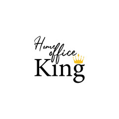 Work from home quote lettering typography. Home office king