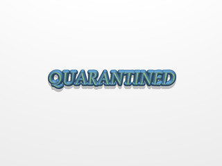 3D illustration of Quarantined by individual letters on a wall of white background with calligraphic font and bright colors
