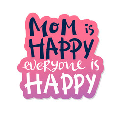 Vector hand written quote Mom is happy everyone is happy . T-shirt, poster, mother's day card design. Trendy lettering. pink white