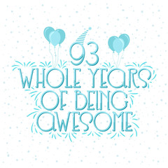 93 years Birthday And 93 years Wedding Anniversary Typography Design, 93 Whole Years Of Being Awesome.
