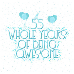 55 years Birthday And 55 years Wedding Anniversary Typography Design, 55 Whole Years Of Being Awesome.