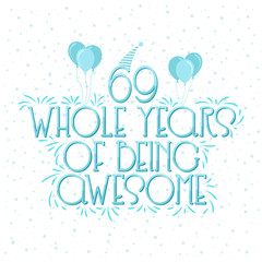 69 years Birthday And 69 years Wedding Anniversary Typography Design, 69 Whole Years Of Being Awesome.