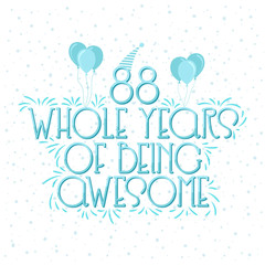 88 years Birthday And 88 years Wedding Anniversary Typography Design, 88 Whole Years Of Being Awesome.
