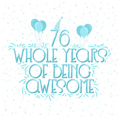 76 years Birthday And 76 years Wedding Anniversary Typography Design, 76 Whole Years Of Being Awesome.