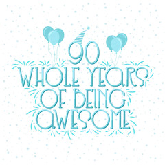 90 years Birthday And 90 years Wedding Anniversary Typography Design, 90 Whole Years Of Being Awesome.