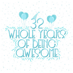 32 years Birthday And 32 years Wedding Anniversary Typography Design, 32 Whole Years Of Being Awesome.