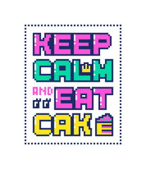 Pixel art poster with quote Keep calm and eat cake .