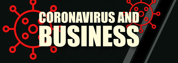 Coronavirus And Business - text written on virus background