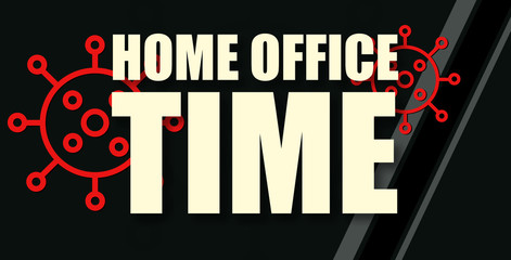 Home Office Time - text written on virus background