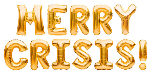 Golden words MERRY CRISIS made of inflatable balloons isolated on white background. Gold foil balloon letters. Economic and financial crisis concept. World financial crisis.