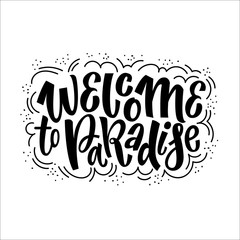 Weclome to the paradise. Hand drawn lettering summer quotes design. Modern calligraphy motivational slogan for print, tshirt, card, poster. Vector illustration in doodle style