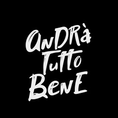 Italian slogan everithing will be allright, andra tutto bene. lettering hand drawing vector illustration. Italy's inspiring message of hope on black