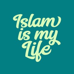 Beautiful hand lettering. Islam is my life. Religion Islamic quote.