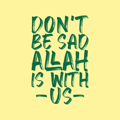 Beautiful brush lettering. Don't be sad ALLAH is with us. Religion Islamic quote.
