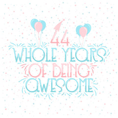 44 years Birthday And 44 years Wedding Anniversary Typography Design, 44 Whole Years Of Being Awesome Lettering.