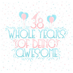 38 years Birthday And 38 years Wedding Anniversary Typography Design, 38 Whole Years Of Being Awesome Lettering.