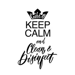 Keep Calm and Clean Disinfect. Covid-19. Coronavirus flyer. Hand lettering illustration for slogan, t shirt, poster, card, bag