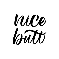 Hand drawn lettering card. The inscription: Nice butt. Perfect design for greeting cards, posters, T-shirts, banners, print invitations.