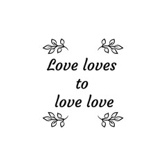 Obraz na płótnie Canvas Love loves. Vector Quote
