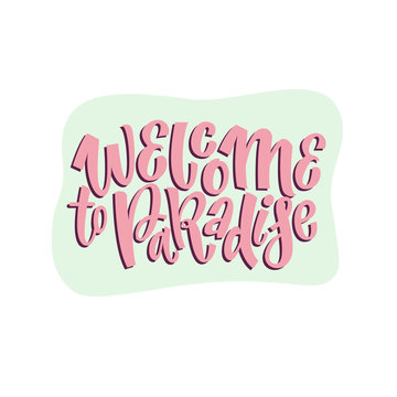 Weclome to the paradise. Hand drawn lettering summer quotes design. Modern calligraphy motivational slogan for print, tshirt, card, poster. Vector illustration in doodle style
