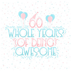 60 years Birthday And 60 years Wedding Anniversary Typography Design, 60 Whole Years Of Being Awesome Lettering.