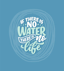 Hand drawn lettering slogan about climate change and water crisis. Perfect design for greeting cards, posters, T-shirts, banners, prints, invitations. Vector