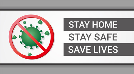 Stay home, stay safe,  save lives recommendation banner with blocked viruses illustration on grey background. 