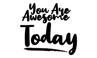 You Are awesome Today Calligraphy Black Color Text On Black Background