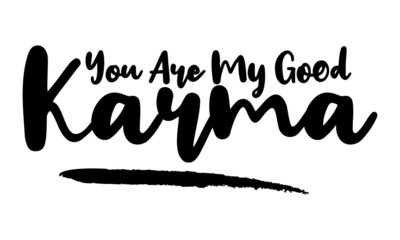 You Are My Good Karma Calligraphy Black Color Text On White Background