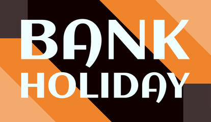 Bank Holiday - text written on simple clear background