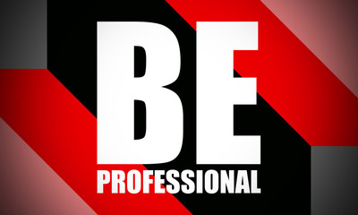 Be Professional - text written on colourful background