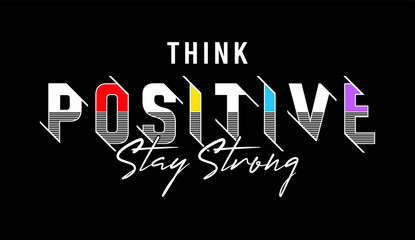 Think Positive Stay Strong T-shirt Design 