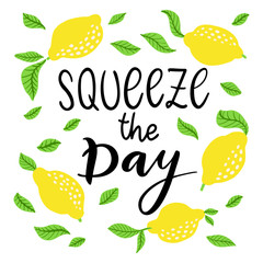 Squeezy the day - vector lettering quote. Hand drawn calligraphy quote with frame of lemons and leaves.