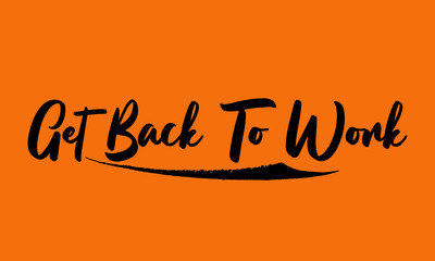 Get Back To Work Calligraphy Black Color Text On Yellow Background