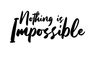 Fototapeta na wymiar Nothing is Impossible Phrase Saying Quote Text or Lettering. Vector Script and Cursive Handwritten Typography For Designs Brochures Banner Flyers and T-Shirts.
