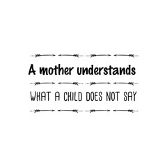 A mother understands what a child does not say. Vector Quote