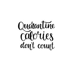 Quarantine calories - hand written calligraphy sign for sticker, greeting cards, t-shirt print, posters, notebook, stationary design. Vector stock illustration isolated on white background. EPS10