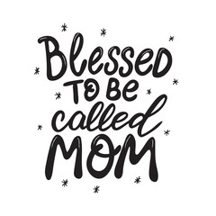Blessed to be called mom Hand Lettered Quote