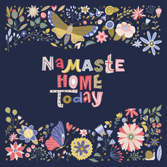 Fototapeta na wymiar Floral color vector lettering card in a flat style. Ornate flower illustration with hand drawn calligraphy text positive quote - Namaste Home Today.