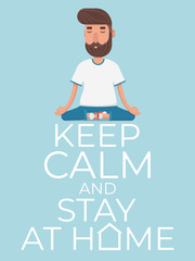 Keep calm and stay at home. A cute male character sits in a Lotus position and meditates. Contains a male character, a house icon, and a block of text. Vector illustration.
