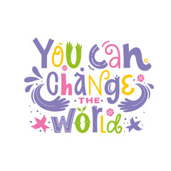 You can change the world, hand drawn quote. Cute poster for web banner, t-shirt, postcard, phone case design, sticker. Vector illustrashon 