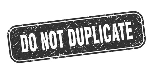 do not duplicate stamp. do not duplicate square grungy black sign